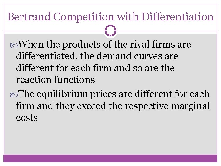 Bertrand Competition with Differentiation When the products of the rival firms are differentiated, the