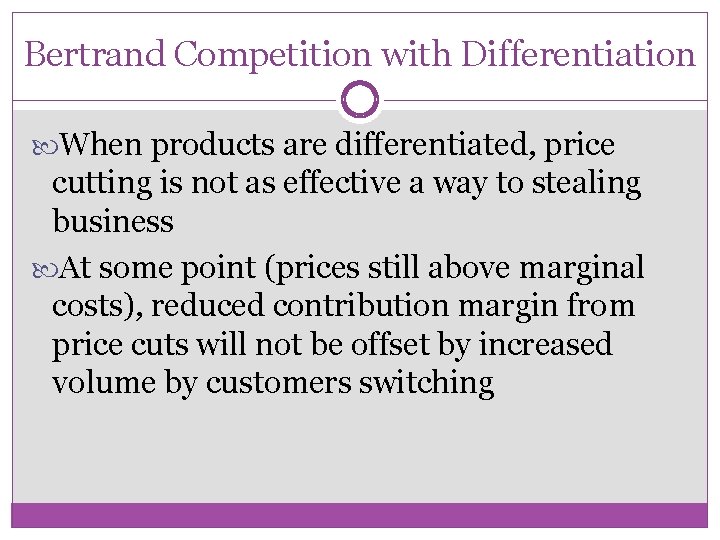 Bertrand Competition with Differentiation When products are differentiated, price cutting is not as effective