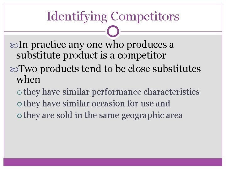 Identifying Competitors In practice any one who produces a substitute product is a competitor
