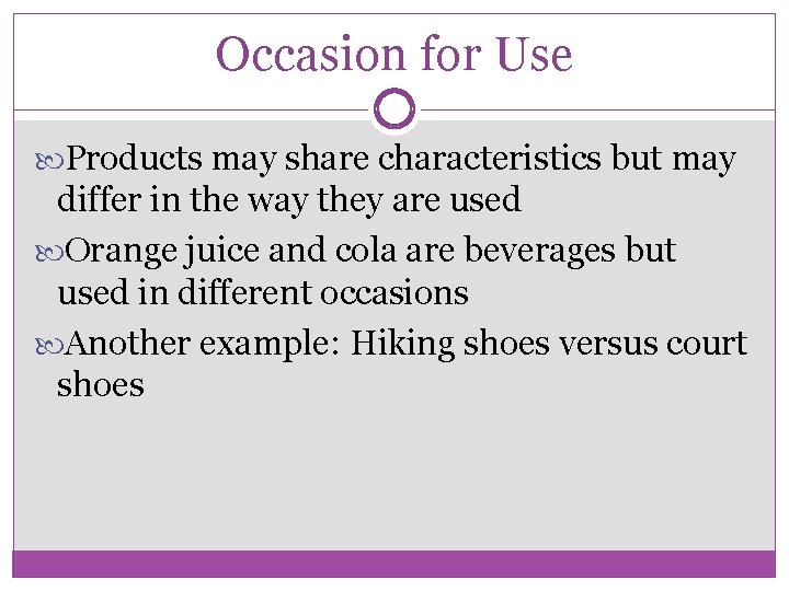 Occasion for Use Products may share characteristics but may differ in the way they
