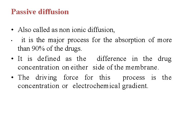 Passive diffusion • Also called as non ionic diffusion, • it is the major