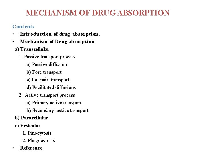 MECHANISM OF DRUG ABSORPTION Contents • Introduction of drug absorption. • Mechanism of Drug