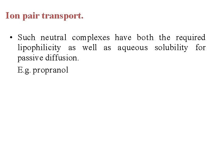 Ion pair transport. • Such neutral complexes have both the required lipophilicity as well