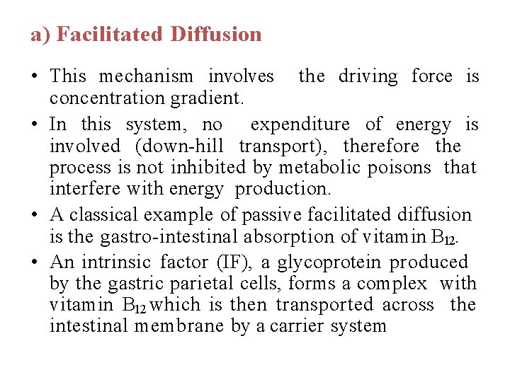 a) Facilitated Diffusion • This mechanism involves the driving force is concentration gradient. •