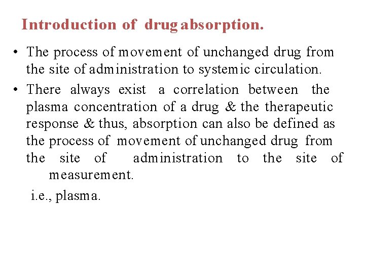 Introduction of drug absorption. • The process of movement of unchanged drug from the