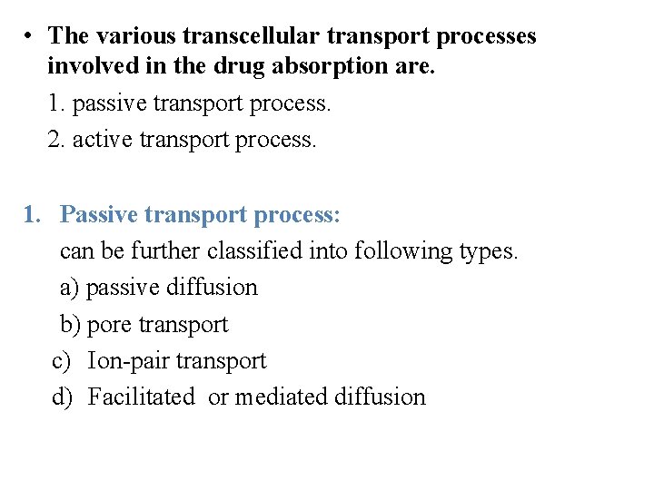  • The various transcellular transport processes involved in the drug absorption are. 1.