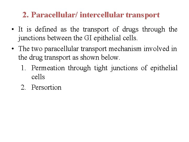 2. Paracellular/ intercellular transport • It is defined as the transport of drugs through