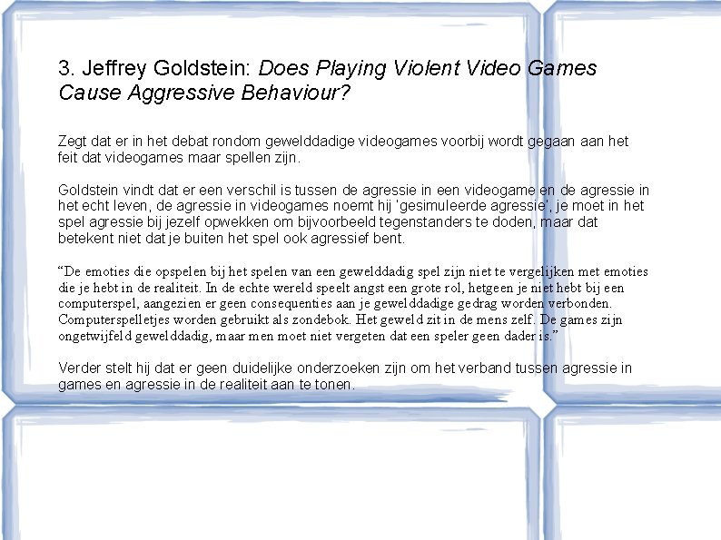 3. Jeffrey Goldstein: Does Playing Violent Video Games Cause Aggressive Behaviour? Zegt dat er