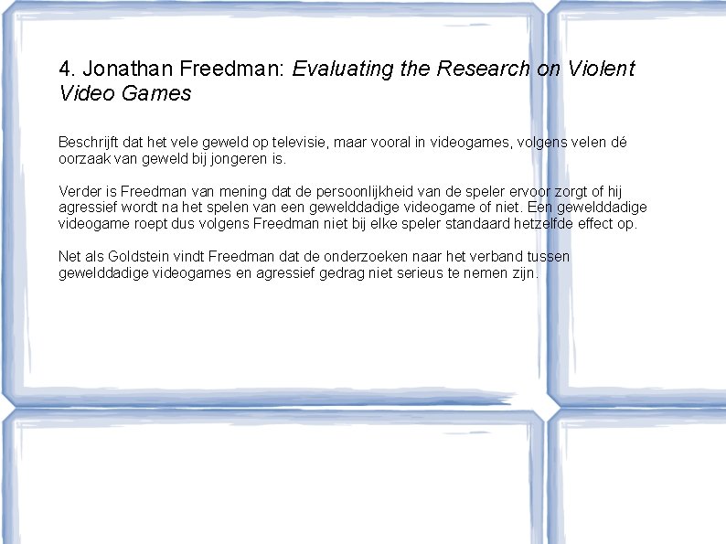 4. Jonathan Freedman: Evaluating the Research on Violent Video Games Beschrijft dat het vele