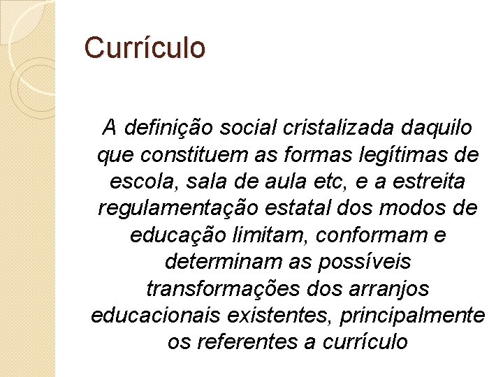 Currículo A definição social cristalizada daquilo que constituem as formas legítimas de escola, sala