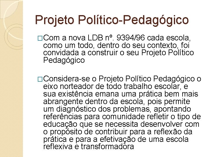 Projeto Político-Pedagógico �Com a nova LDB nº. 9394/96 cada escola, como um todo, dentro