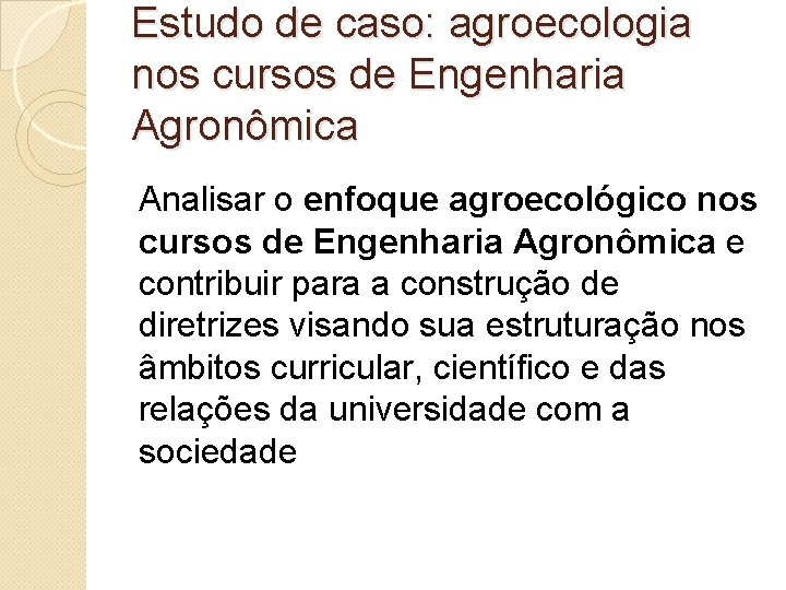 Estudo de caso: agroecologia nos cursos de Engenharia Agronômica Analisar o enfoque agroecológico nos