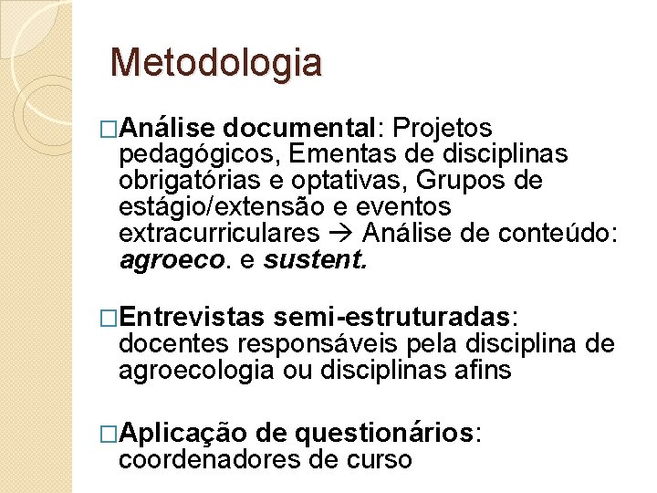 Metodologia �Análise documental: Projetos pedagógicos, Ementas de disciplinas obrigatórias e optativas, Grupos de estágio/extensão