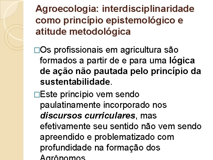 Agroecologia: interdisciplinaridade como princípio epistemológico e atitude metodológica �Os profissionais em agricultura são formados