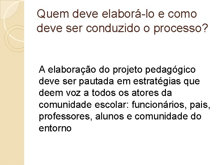 Quem deve elaborá-lo e como deve ser conduzido o processo? A elaboração do projeto