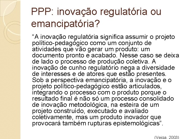 PPP: inovação regulatória ou emancipatória? “A inovação regulatória significa assumir o projeto político-pedagógico como