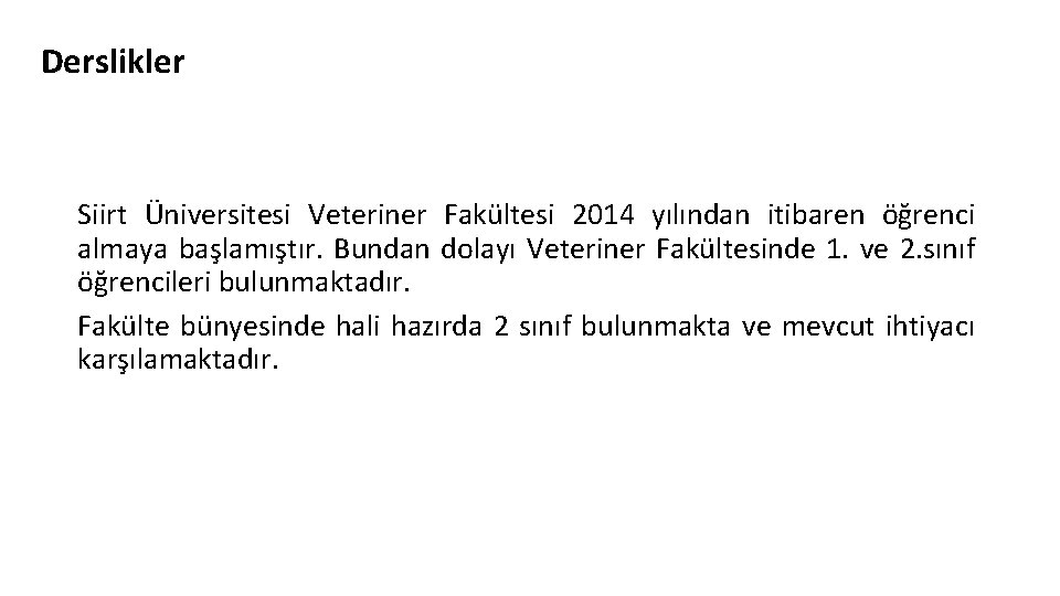 Derslikler Siirt Üniversitesi Veteriner Fakültesi 2014 yılından itibaren öğrenci almaya başlamıştır. Bundan dolayı Veteriner