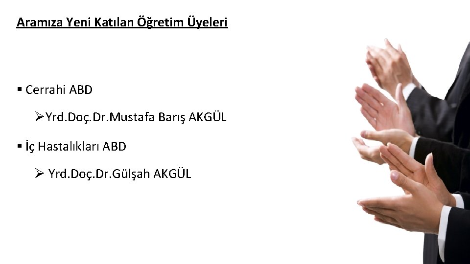 Aramıza Yeni Katılan Öğretim Üyeleri § Cerrahi ABD ØYrd. Doç. Dr. Mustafa Barış AKGÜL