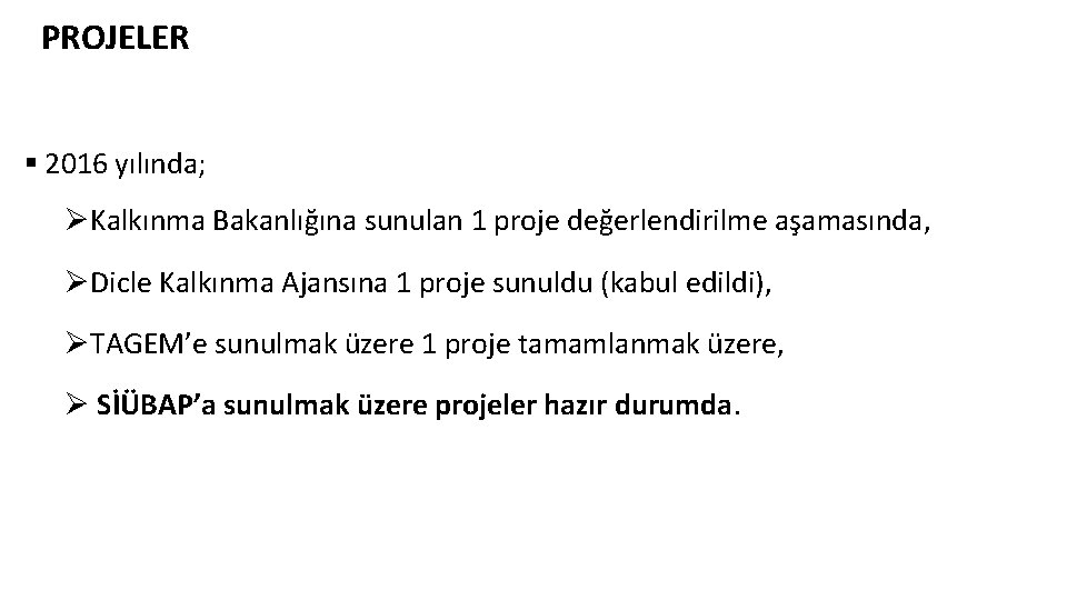 PROJELER § 2016 yılında; ØKalkınma Bakanlığına sunulan 1 proje değerlendirilme aşamasında, ØDicle Kalkınma Ajansına