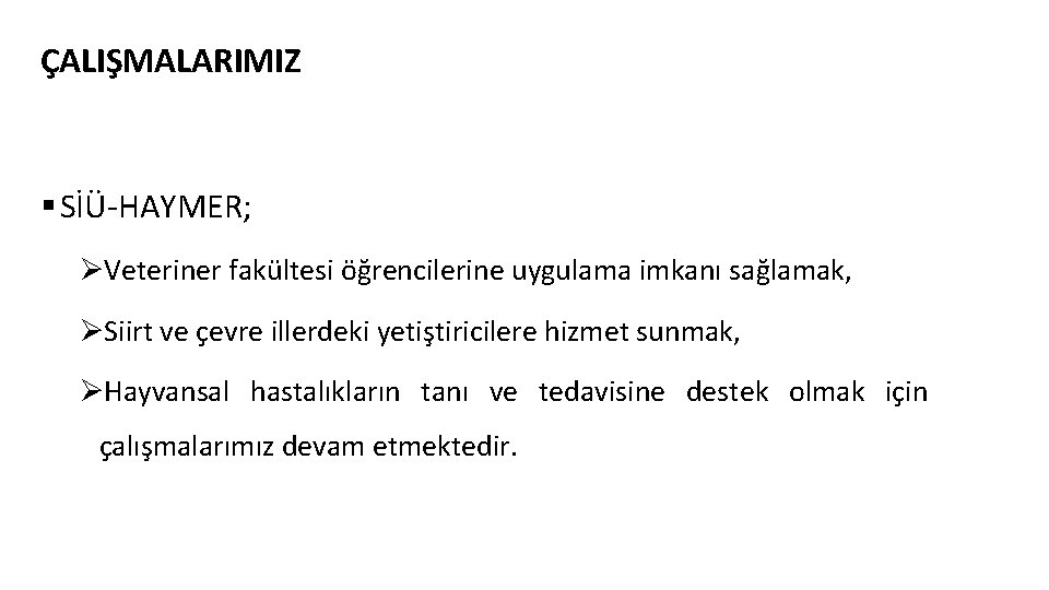 ÇALIŞMALARIMIZ § SİÜ-HAYMER; ØVeteriner fakültesi öğrencilerine uygulama imkanı sağlamak, ØSiirt ve çevre illerdeki yetiştiricilere