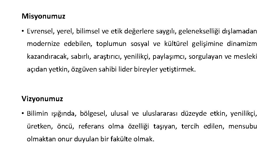 Misyonumuz • Evrensel, yerel, bilimsel ve etik değerlere saygılı, gelenekselliği dışlamadan modernize edebilen, toplumun