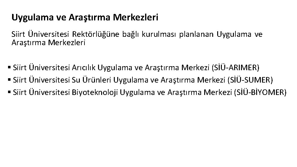 Uygulama ve Araştırma Merkezleri Siirt Üniversitesi Rektörlüğüne bağlı kurulması planlanan Uygulama ve Araştırma Merkezleri