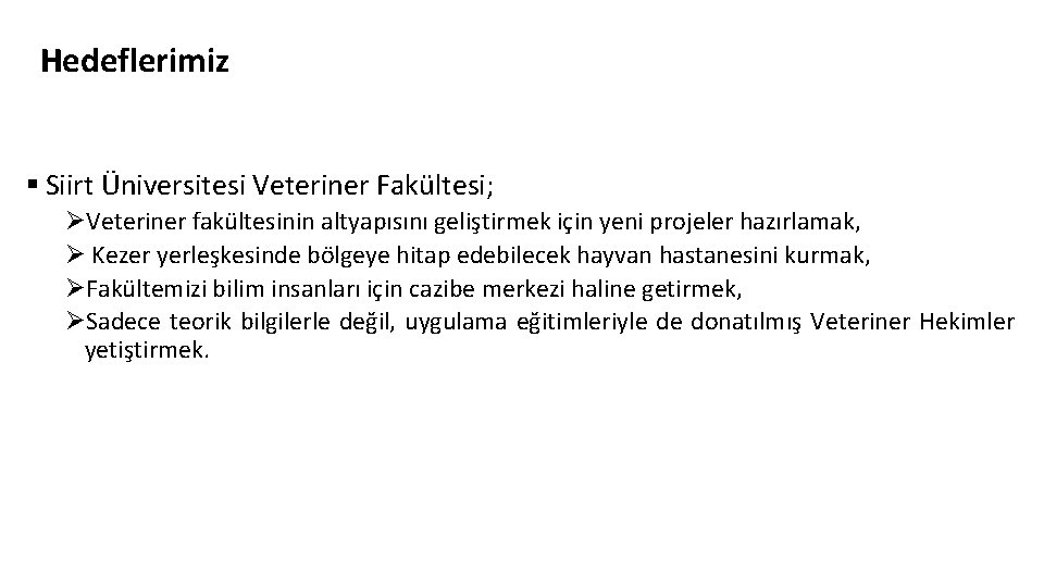 Hedeflerimiz § Siirt Üniversitesi Veteriner Fakültesi; ØVeteriner fakültesinin altyapısını geliştirmek için yeni projeler hazırlamak,