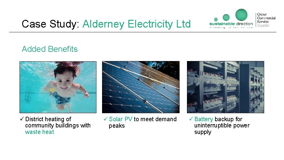 Case Study: Alderney Electricity Ltd Added Benefits ü District heating of community buildings with