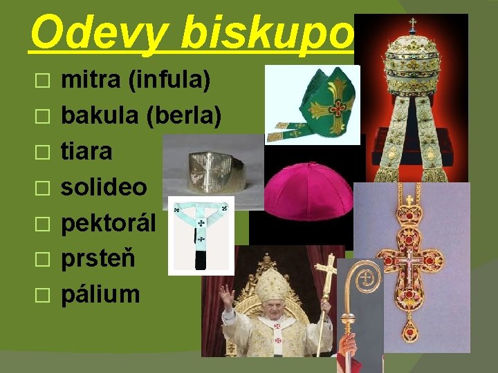 Odevy biskupov: � mitra (infula) � bakula (berla) � tiara � solideo � pektorál