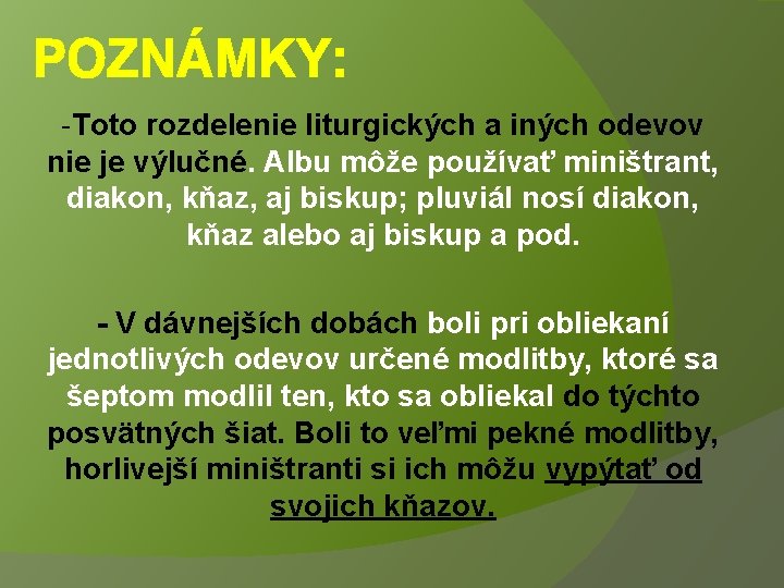 POZNÁMKY: -Toto rozdelenie liturgických a iných odevov nie je výlučné. Albu môže používať miništrant,