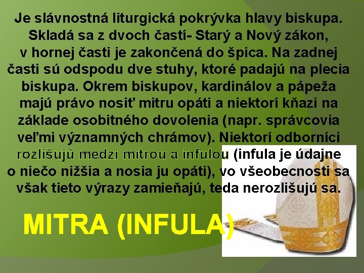 Je slávnostná liturgická pokrývka hlavy biskupa. Skladá sa z dvoch častí- Starý a Nový