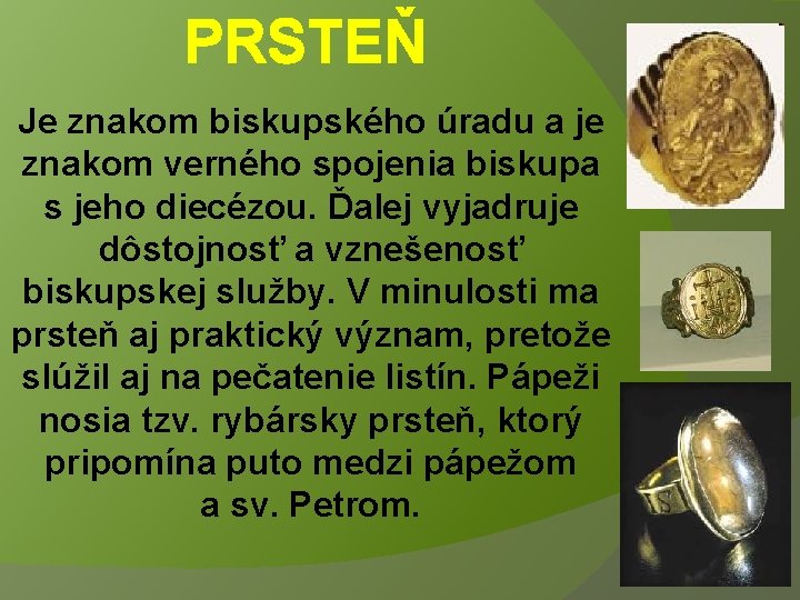 PRSTEŇ Je znakom biskupského úradu a je znakom verného spojenia biskupa s jeho diecézou.