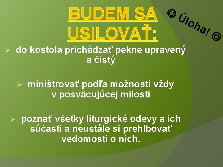 BUDEM SA USILOVAŤ: Ø Úlo do kostola prichádzať pekne upravený a čistý Ø Ø