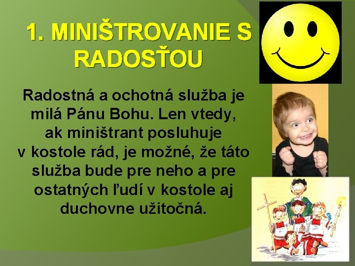 1. MINIŠTROVANIE S RADOSŤOU Radostná a ochotná služba je milá Pánu Bohu. Len vtedy,