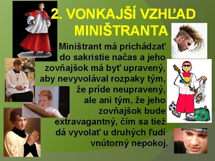  2. VONKAJŠÍ VZHĽAD MINIŠTRANTA Miništrant má prichádzať do sakristie načas a jeho zovňajšok