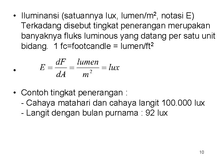  • Iluminansi (satuannya lux, lumen/m 2, notasi E) Terkadang disebut tingkat penerangan merupakan