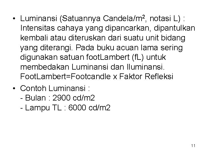  • Luminansi (Satuannya Candela/m 2, notasi L) : Intensitas cahaya yang dipancarkan, dipantulkan