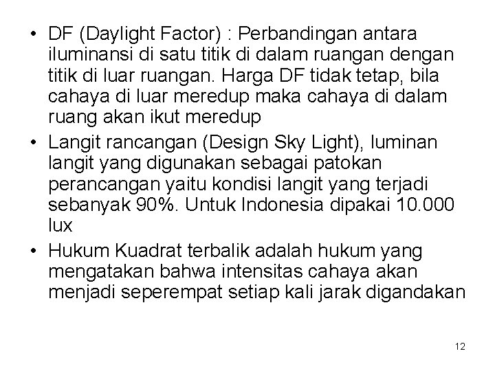  • DF (Daylight Factor) : Perbandingan antara iluminansi di satu titik di dalam