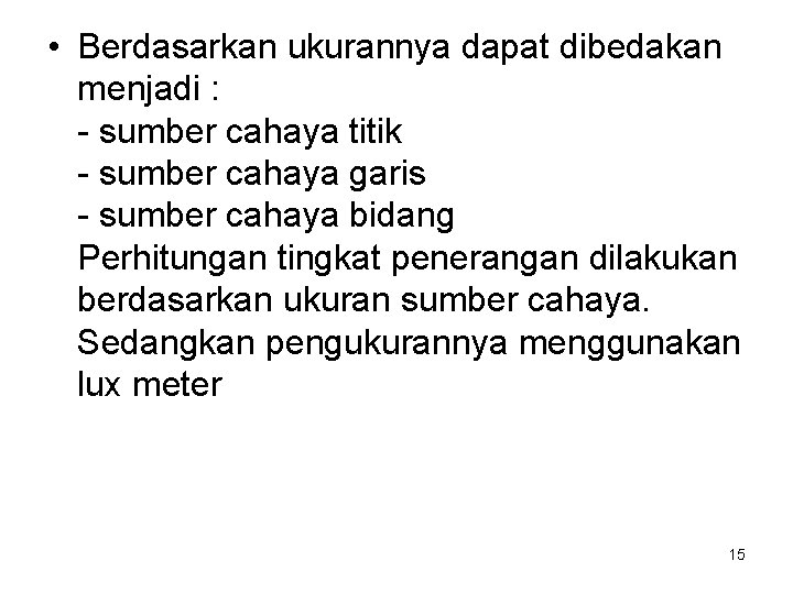  • Berdasarkan ukurannya dapat dibedakan menjadi : - sumber cahaya titik - sumber