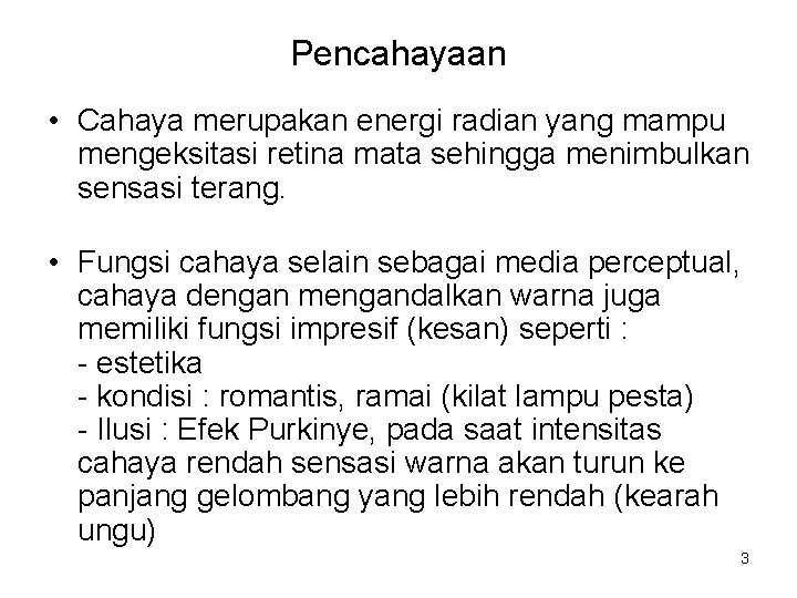 Pencahayaan • Cahaya merupakan energi radian yang mampu mengeksitasi retina mata sehingga menimbulkan sensasi