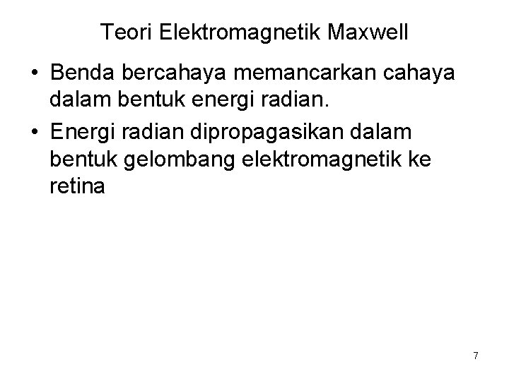 Teori Elektromagnetik Maxwell • Benda bercahaya memancarkan cahaya dalam bentuk energi radian. • Energi