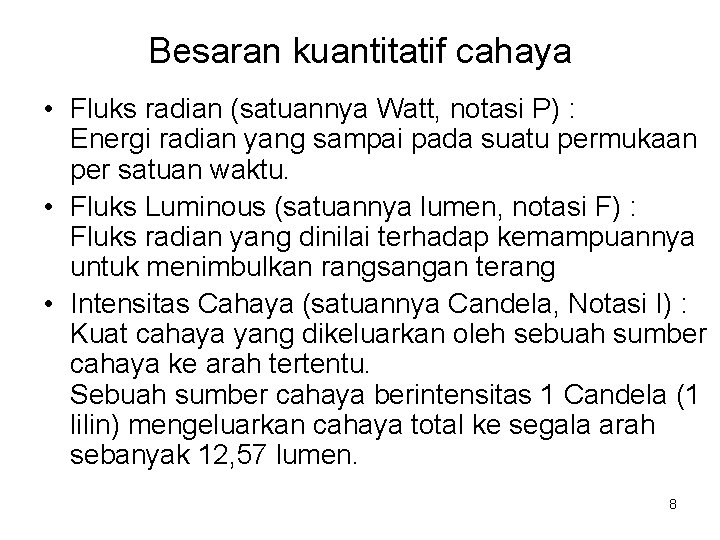 Besaran kuantitatif cahaya • Fluks radian (satuannya Watt, notasi P) : Energi radian yang