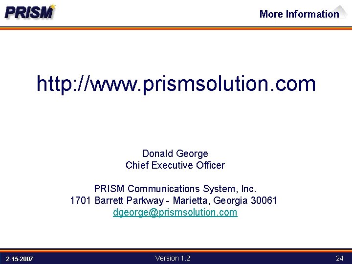 More Information http: //www. prismsolution. com Donald George Chief Executive Officer PRISM Communications System,