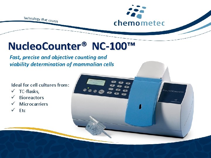 Nucleo. Counter® NC-100™ Fast, precise and objective counting and viability determination of mammalian cells