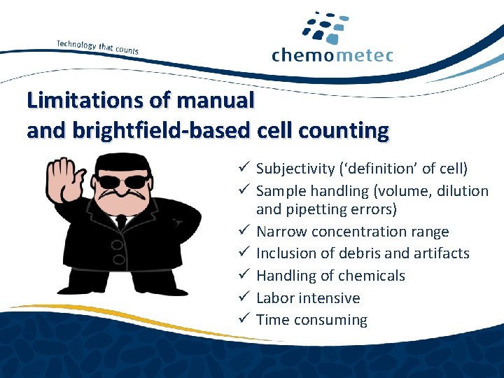 Limitations of manual and brightfield-based cell counting ü Subjectivity (‘definition’ of cell) ü Sample