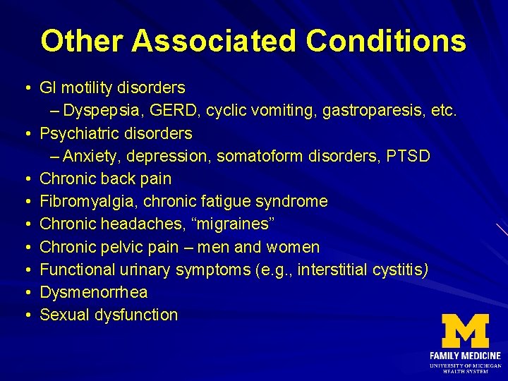 Other Associated Conditions • GI motility disorders – Dyspepsia, GERD, cyclic vomiting, gastroparesis, etc.
