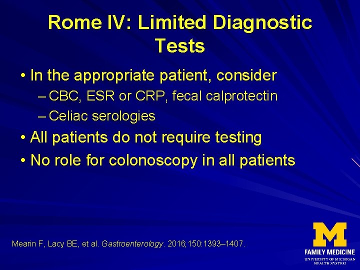 Rome IV: Limited Diagnostic Tests • In the appropriate patient, consider – CBC, ESR