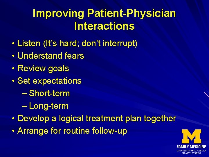 Improving Patient-Physician Interactions • • Listen (It’s hard; don’t interrupt) Understand fears Review goals