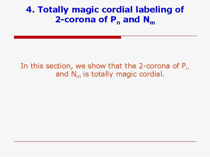 4. Totally magic cordial labeling of 2 -corona of Pn and Nm In this