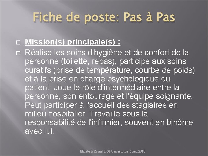 Fiche de poste: Pas à Pas Mission(s) principale(s) : Réalise les soins d'hygiène et